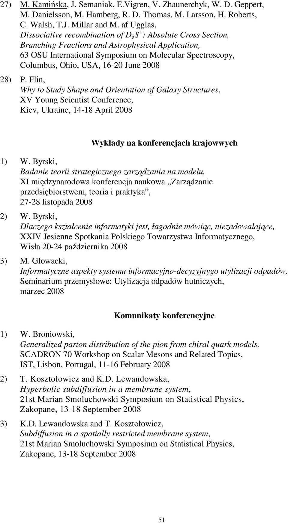 USA, 16-20 June 2008 28) P. Flin, Why to Study Shape and Orientation of Galaxy Structures, XV Young Scientist Conference, Kiev, Ukraine, 14-18 April 2008 Wykłady na konferencjach krajowwych 1) W.