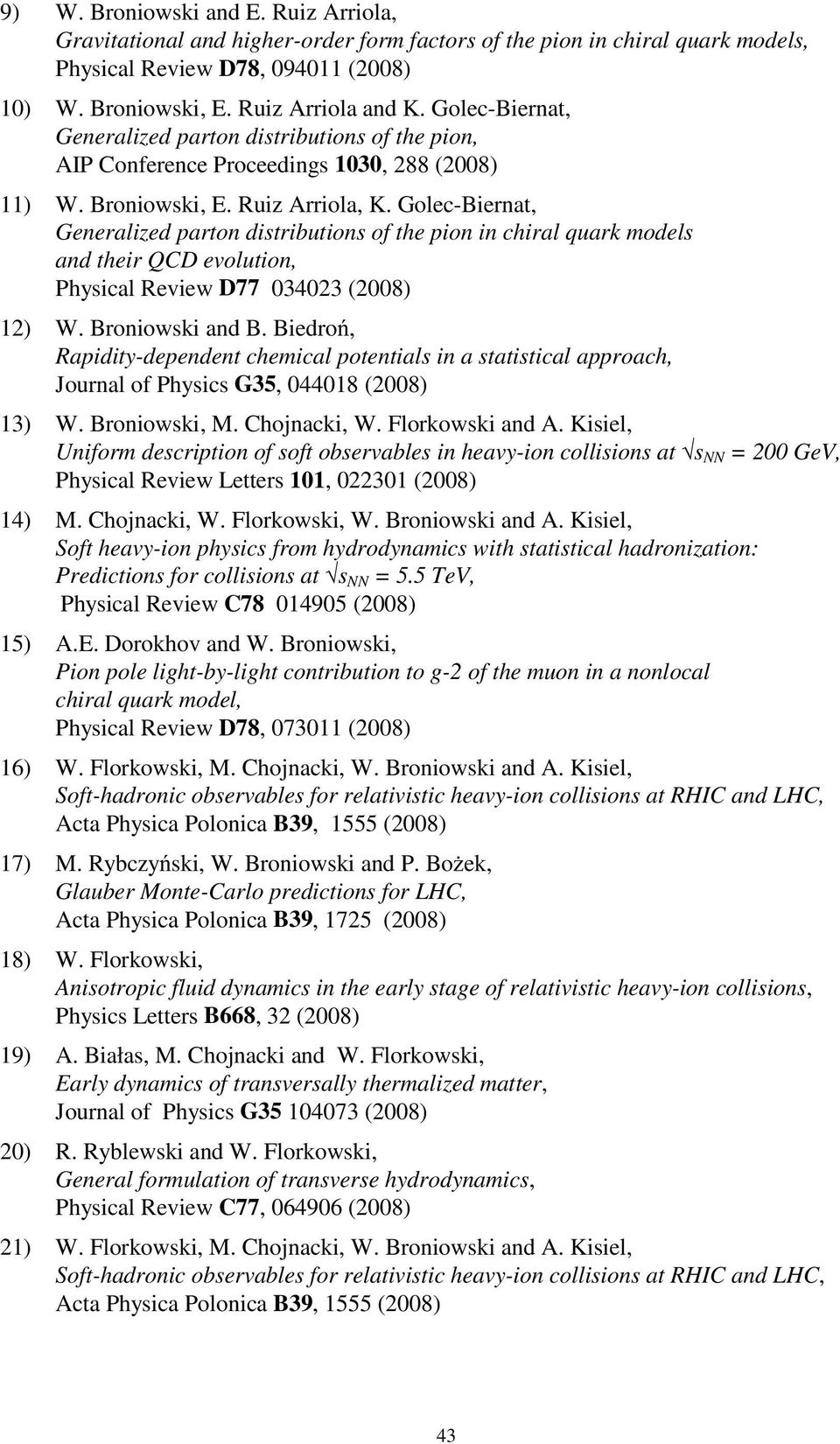 Golec-Biernat, Generalized parton distributions of the pion in chiral quark models and their QCD evolution, Physical Review D77 034023 (2008) 12) W. Broniowski and B.