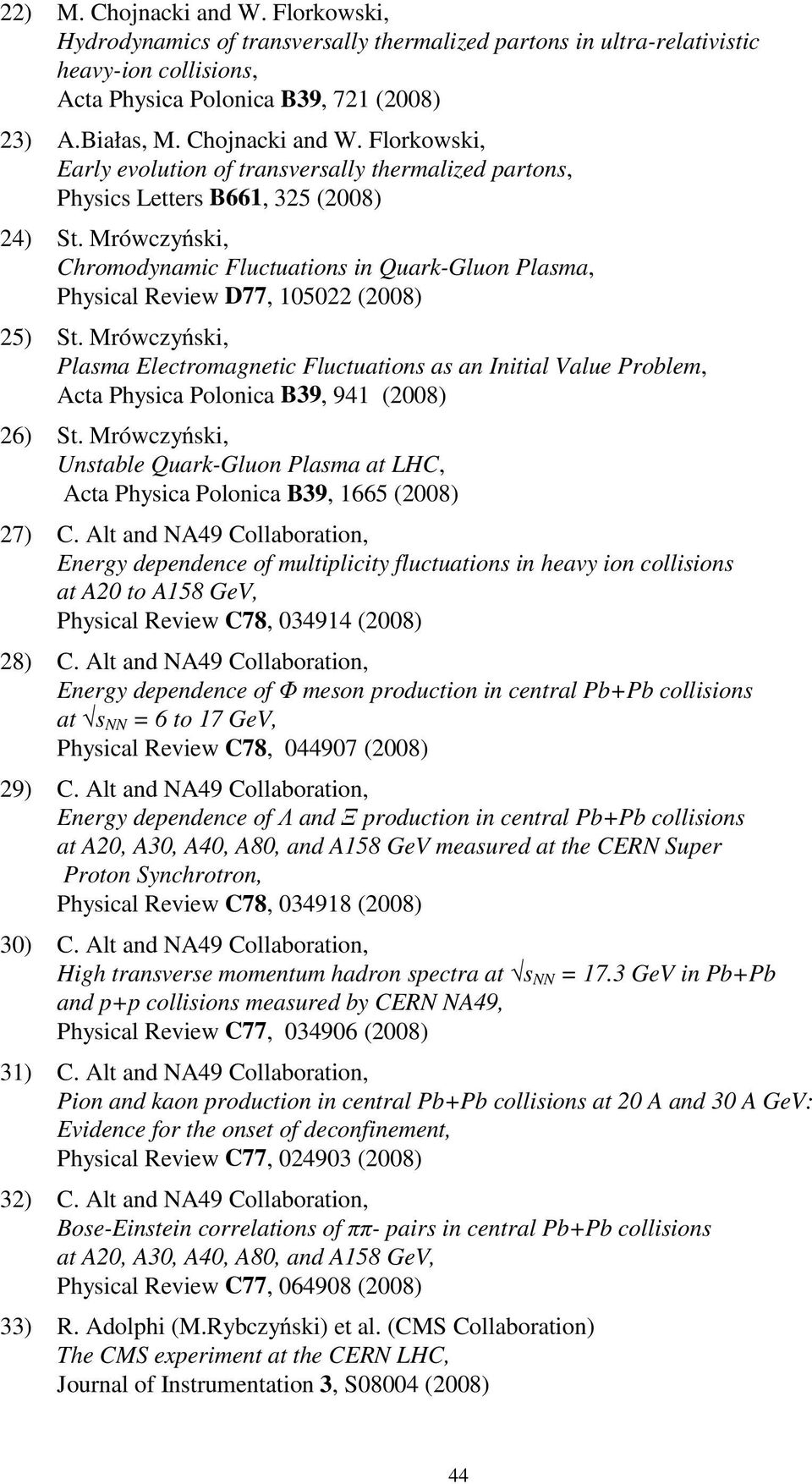 Mrówczy ski, Chromodynamic Fluctuations in Quark-Gluon Plasma, Physical Review D77, 105022 (2008) 25) St.