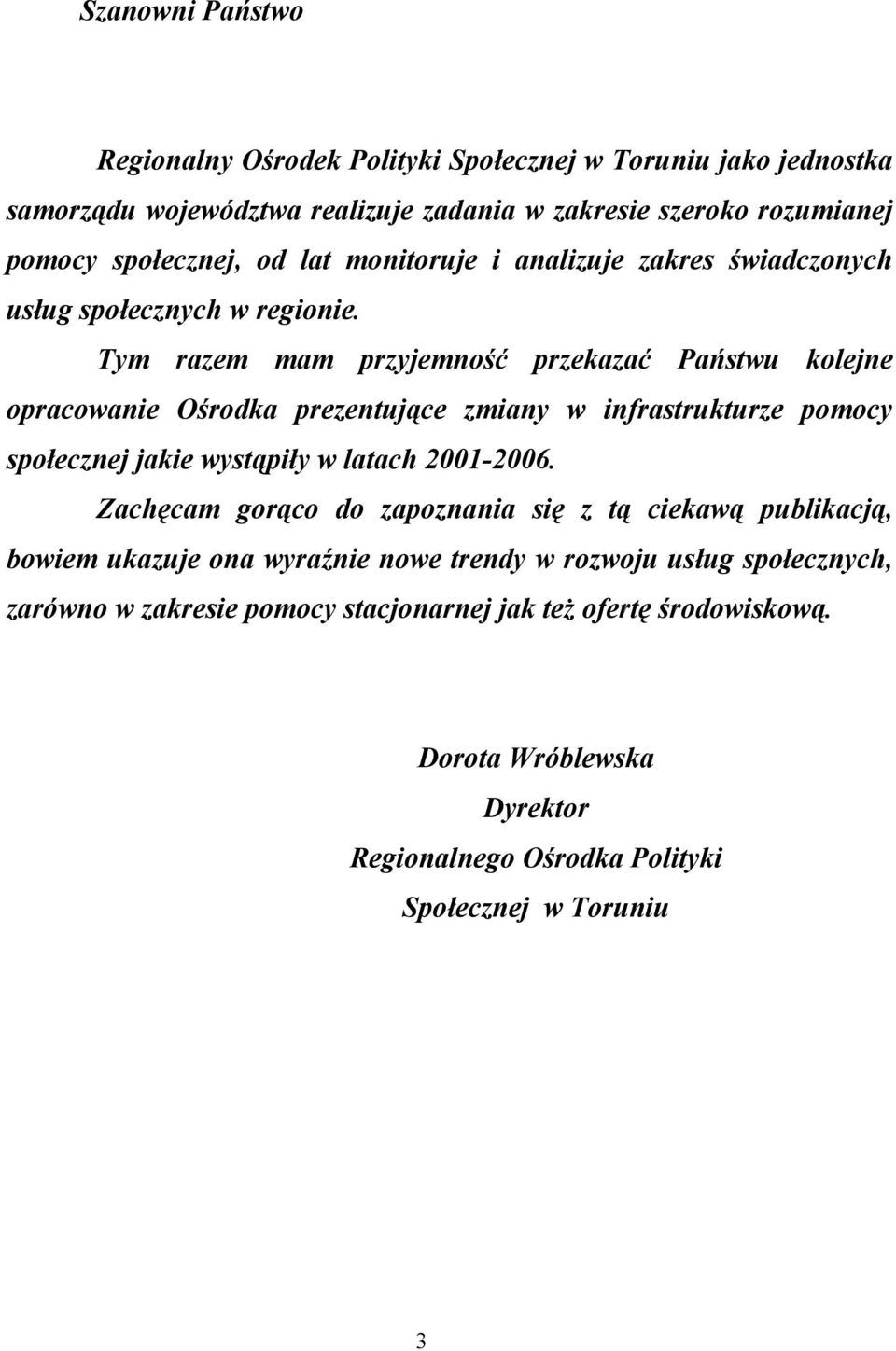 Tym razem mam przyjemność przekazać Państwu kolejne opracowanie Ośrodka prezentujące zmiany w infrastrukturze pomocy społecznej jakie wystąpiły w latach 2001-2006.