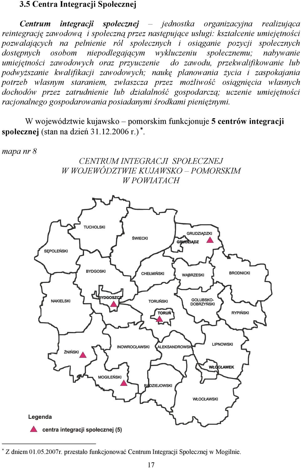 przekwalifikowanie lub podwyższanie kwalifikacji zawodowych; naukę planowania życia i zaspokajania potrzeb własnym staraniem, zwłaszcza przez możliwość osiągnięcia własnych dochodów przez