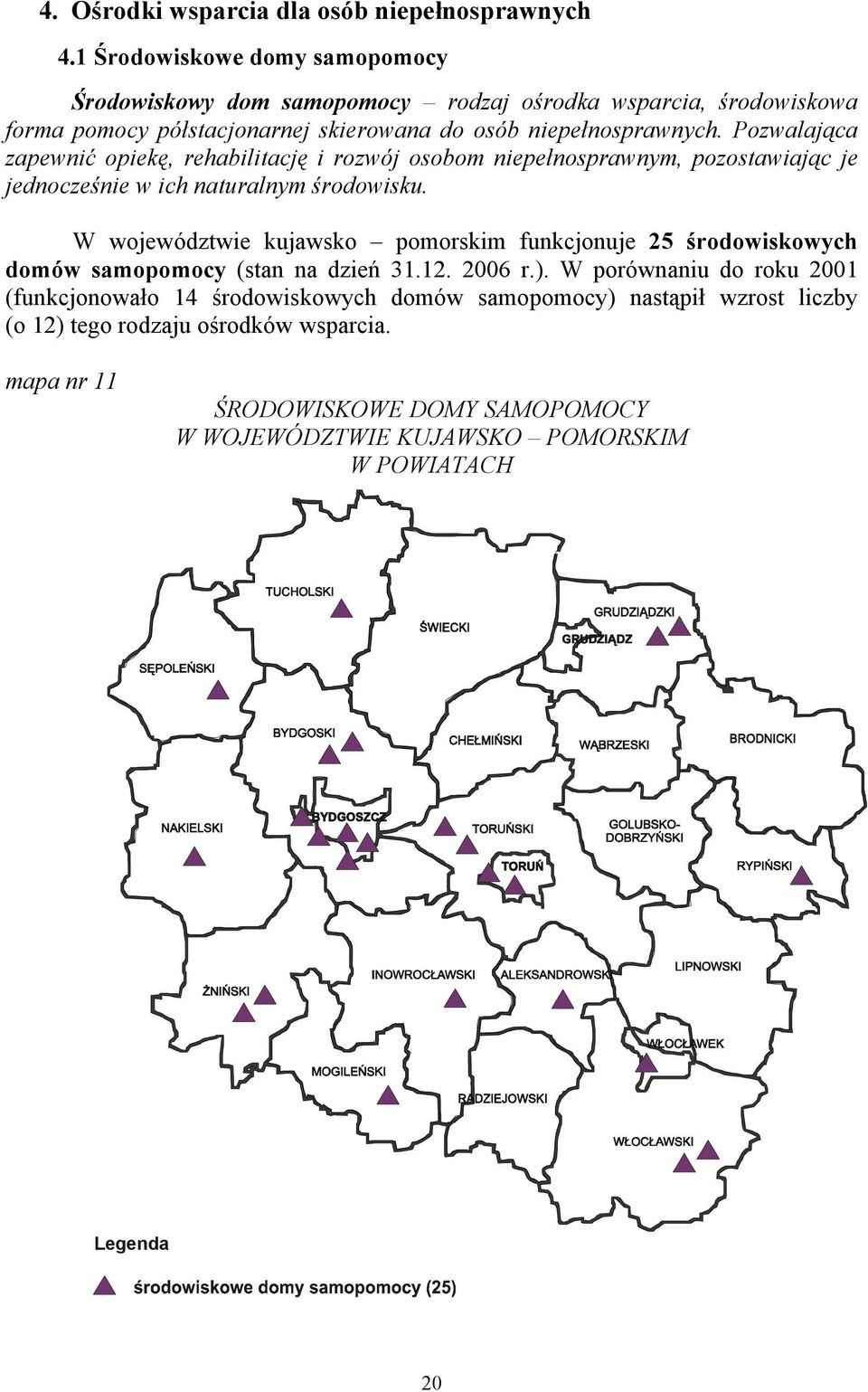 Pozwalająca zapewnić opiekę, rehabilitację i rozwój osobom niepełnosprawnym, pozostawiając je jednocześnie w ich naturalnym środowisku.