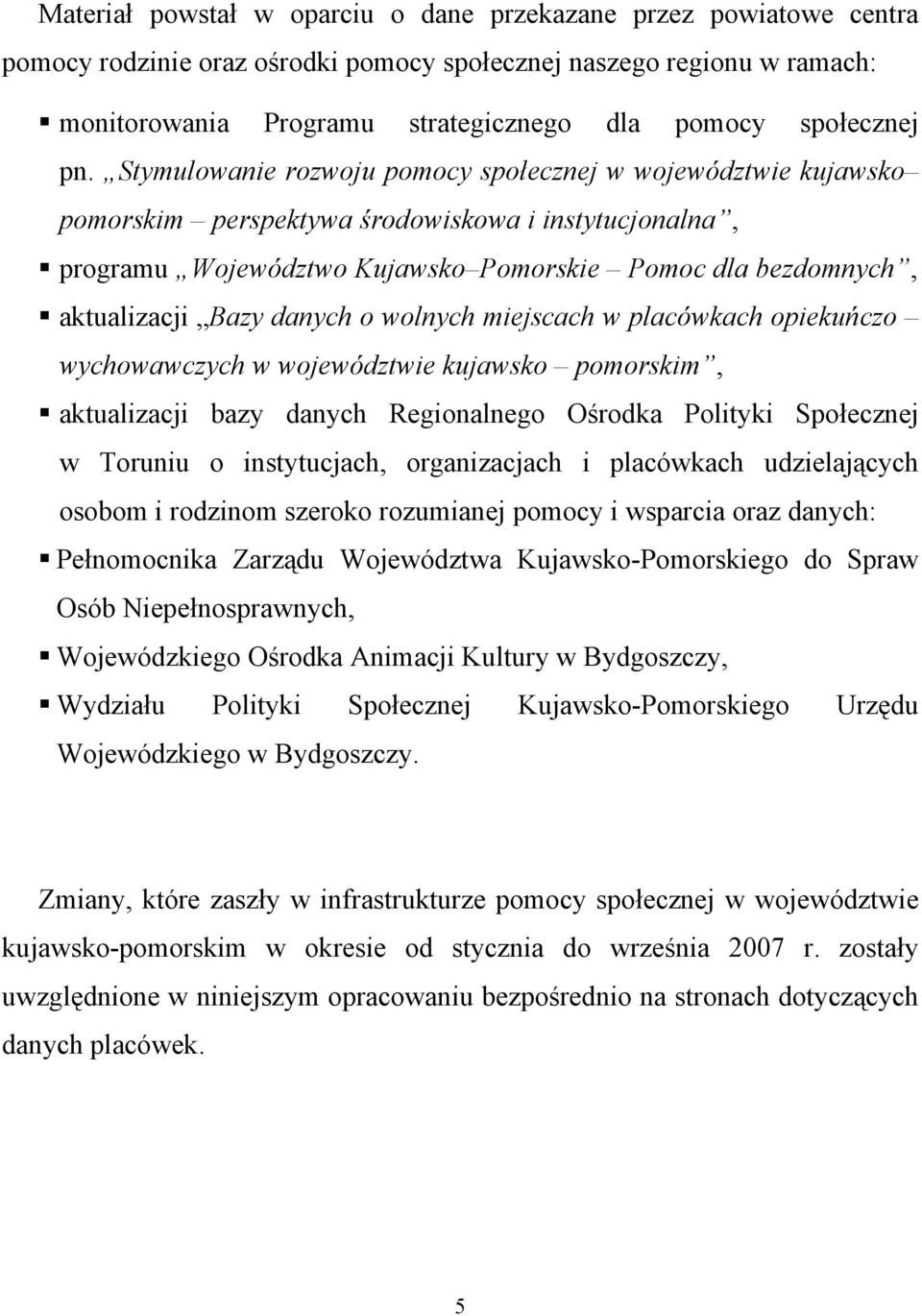 Stymulowanie rozwoju pomocy społecznej w województwie kujawsko pomorskim perspektywa środowiskowa i instytucjonalna, programu Województwo Kujawsko Pomorskie Pomoc dla bezdomnych, aktualizacji Bazy