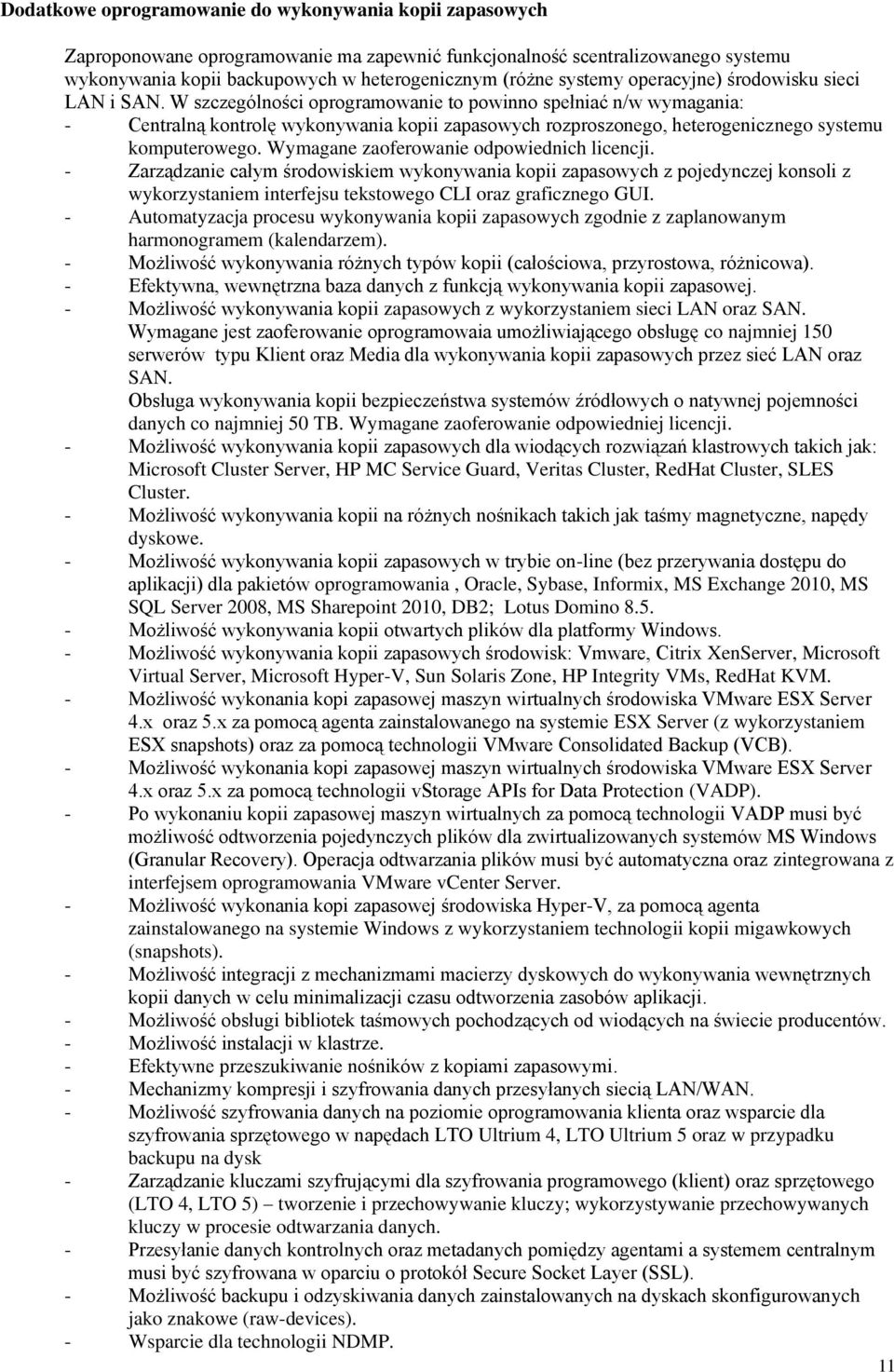 W szczególności oprogramowanie to powinno spełniać n/w wymagania: - Centralną kontrolę wykonywania kopii zapasowych rozproszonego, heterogenicznego systemu komputerowego.