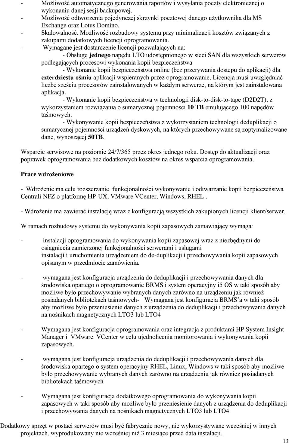 Możliwość rozbudowy systemu przy minimalizacji kosztów związanych z zakupami dodatkowych licencji oprogramowania.