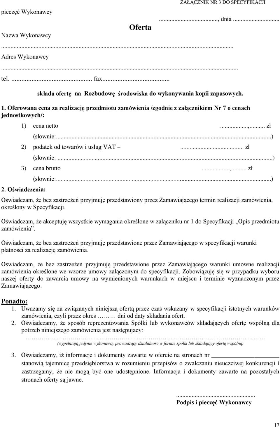 ..,... zł 2. Oświadczenia: (słownie:...) Oświadczam, że bez zastrzeżeń przyjmuję przedstawiony przez Zamawiającego termin realizacji zamówienia, określony w Specyfikacji.