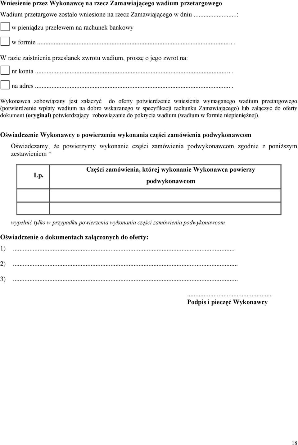 ... Wykonawca zobowiązany jest załączyć do oferty potwierdzenie wniesienia wymaganego wadium przetargowego (potwierdzenie wpłaty wadium na dobro wskazanego w specyfikacji rachunku Zamawiającego) lub