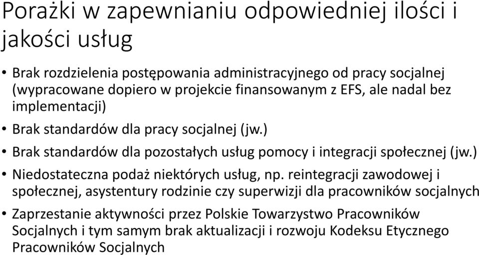 ) Brak standardów dla pozostałych usług pomocy i integracji społecznej (jw.) Niedostateczna podaż niektórych usług, np.