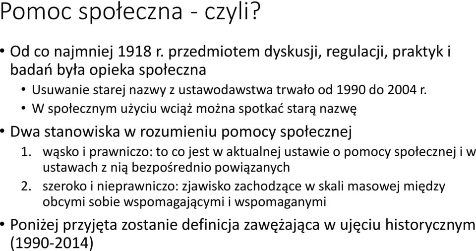 W społecznym użyciu wciąż można spotkać starą nazwę Dwa stanowiska w rozumieniu pomocy społecznej 1.