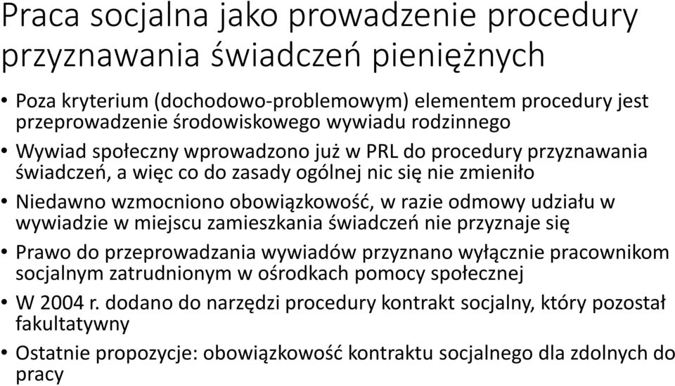 odmowy udziału w wywiadzie w miejscu zamieszkania świadczeń nie przyznaje się Prawo do przeprowadzania wywiadów przyznano wyłącznie pracownikom socjalnym zatrudnionym w ośrodkach