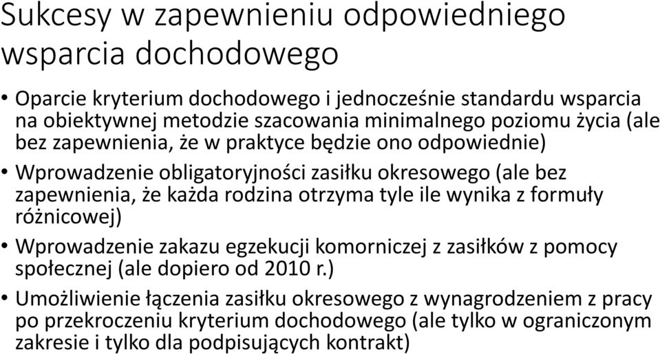 każda rodzina otrzyma tyle ile wynika z formuły różnicowej) Wprowadzenie zakazu egzekucji komorniczej z zasiłków z pomocy społecznej (ale dopiero od 2010 r.