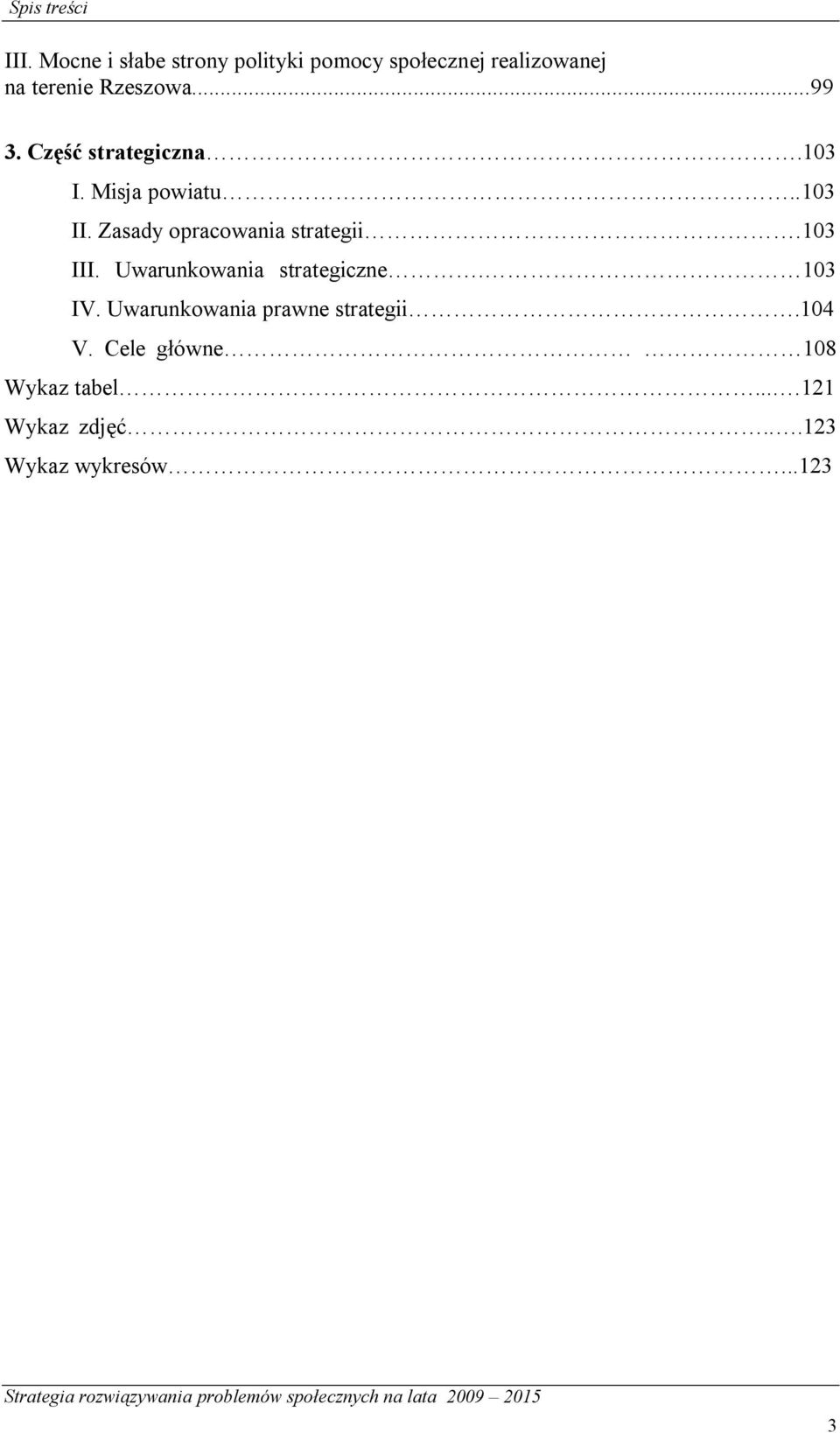 Część strategiczna.103 I. Misja powiatu..103 II. Zasady opracowania strategii.103 III.