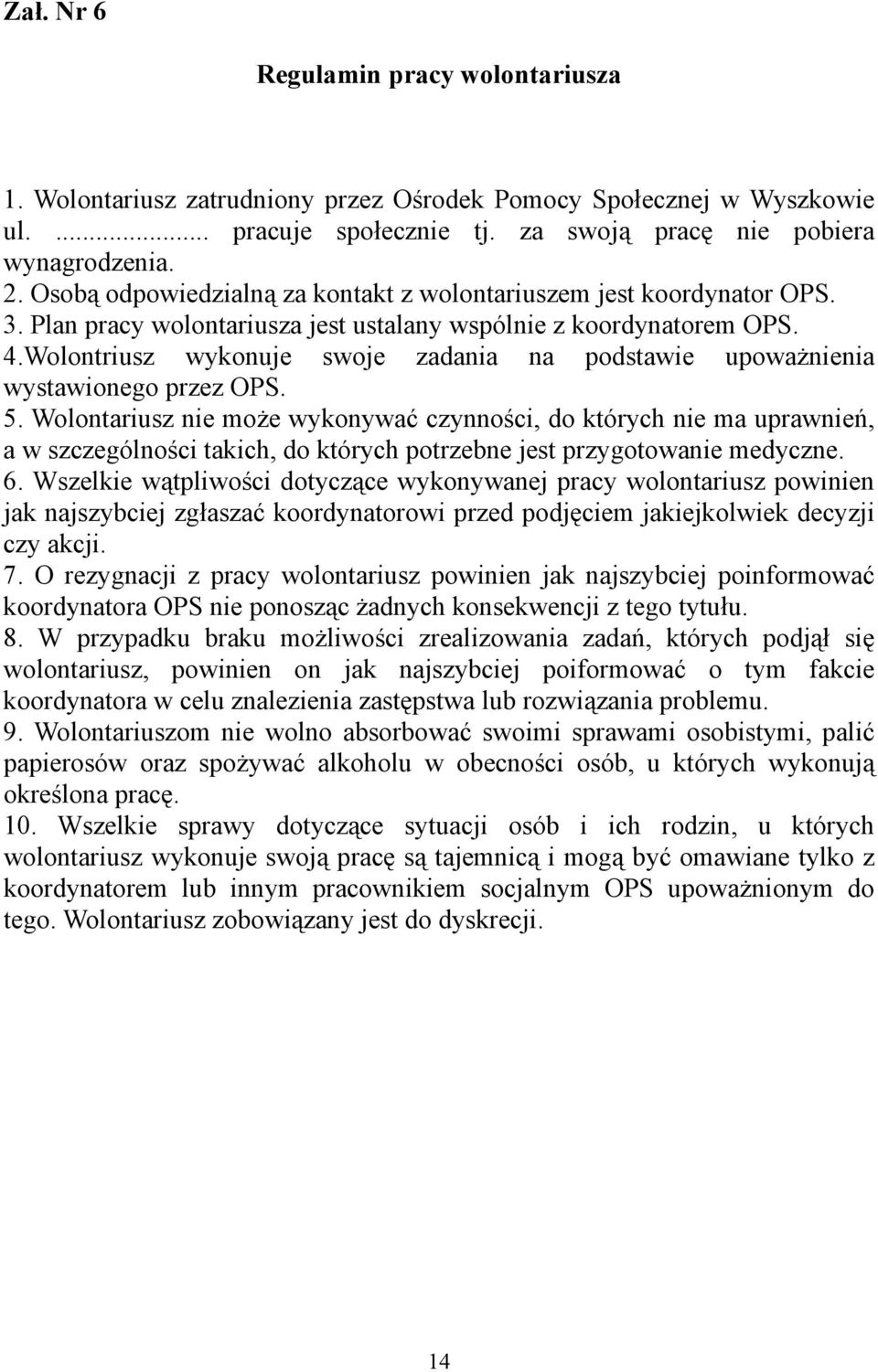 Wolontriusz wykonuje swoje zadania na podstawie upoważnienia wystawionego przez OPS. 5.