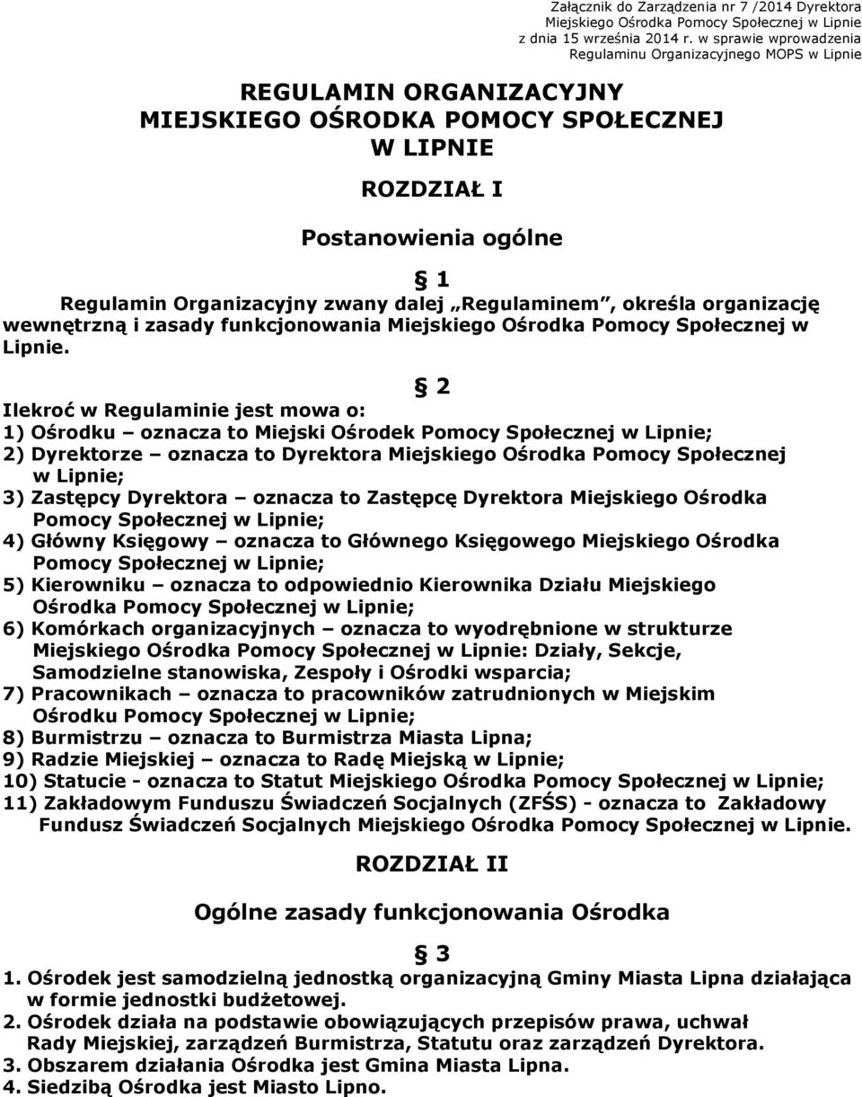 dalej Regulaminem, określa organizację wewnętrzną i zasady funkcjonowania Miejskiego Ośrodka Pomocy Społecznej w Lipnie.