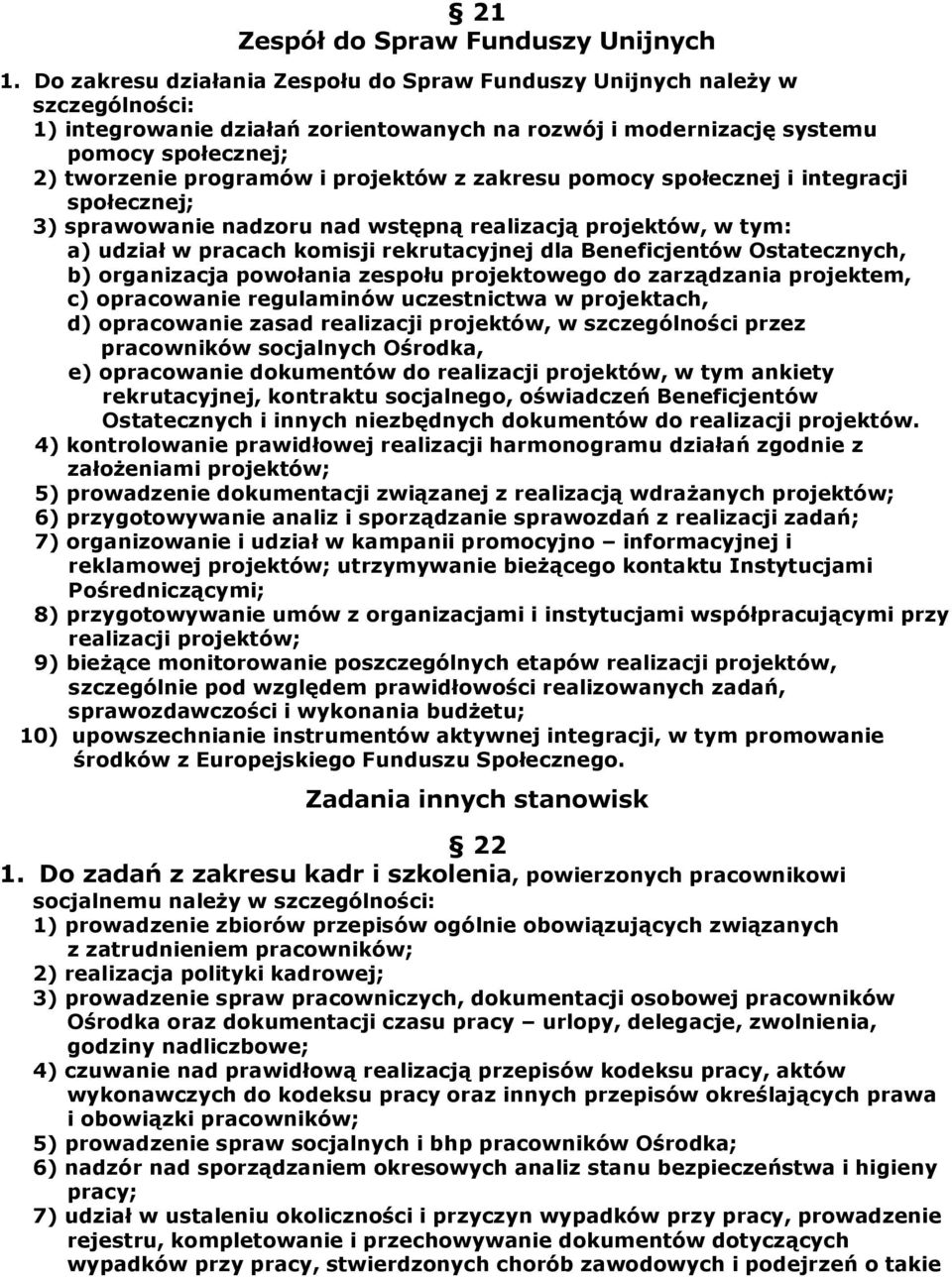 projektów z zakresu pomocy społecznej i integracji społecznej; 3) sprawowanie nadzoru nad wstępną realizacją projektów, w tym: a) udział w pracach komisji rekrutacyjnej dla Beneficjentów