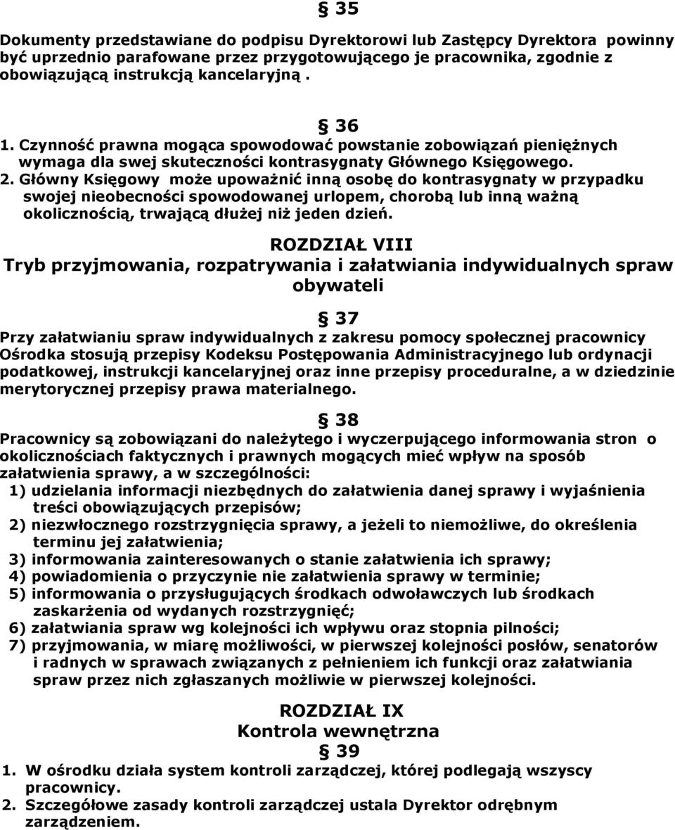 Główny Księgowy może upoważnić inną osobę do kontrasygnaty w przypadku swojej nieobecności spowodowanej urlopem, chorobą lub inną ważną okolicznością, trwającą dłużej niż jeden dzień.