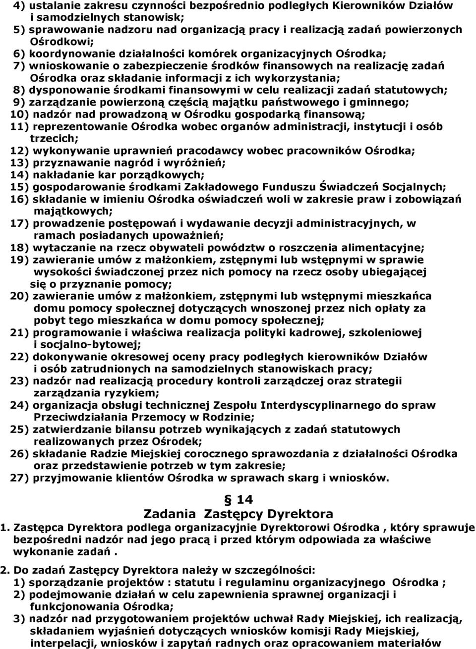 dysponowanie środkami finansowymi w celu realizacji zadań statutowych; 9) zarządzanie powierzoną częścią majątku państwowego i gminnego; 10) nadzór nad prowadzoną w Ośrodku gospodarką finansową; 11)