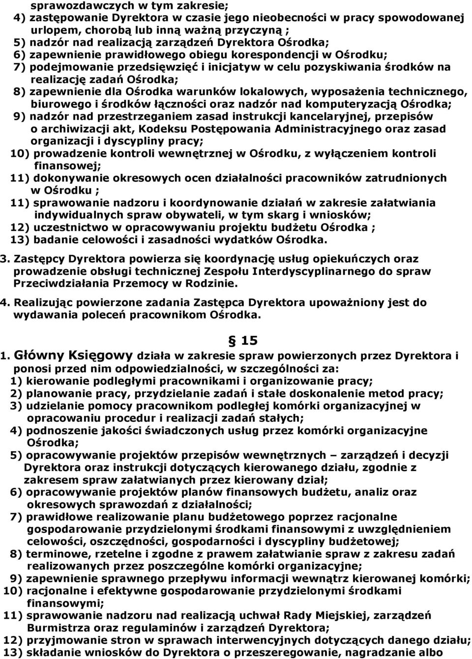 warunków lokalowych, wyposażenia technicznego, biurowego i środków łączności oraz nadzór nad komputeryzacją Ośrodka; 9) nadzór nad przestrzeganiem zasad instrukcji kancelaryjnej, przepisów o