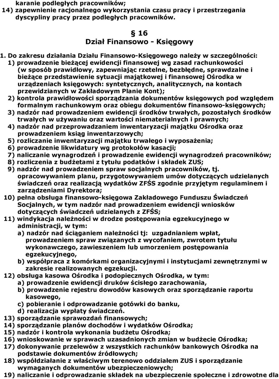 sprawdzalne i bieżące przedstawienie sytuacji majątkowej i finansowej Ośrodka w urządzeniach księgowych: syntetycznych, analitycznych, na kontach przewidzianych w Zakładowym Planie Kont); 2) kontrola