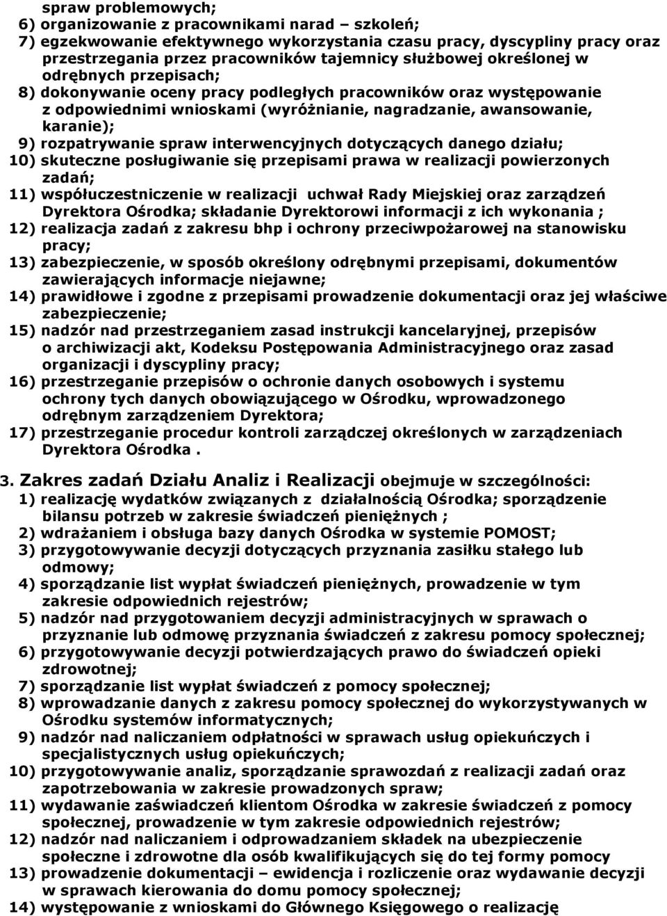 spraw interwencyjnych dotyczących danego działu; 10) skuteczne posługiwanie się przepisami prawa w realizacji powierzonych zadań; 11) współuczestniczenie w realizacji uchwał Rady Miejskiej oraz