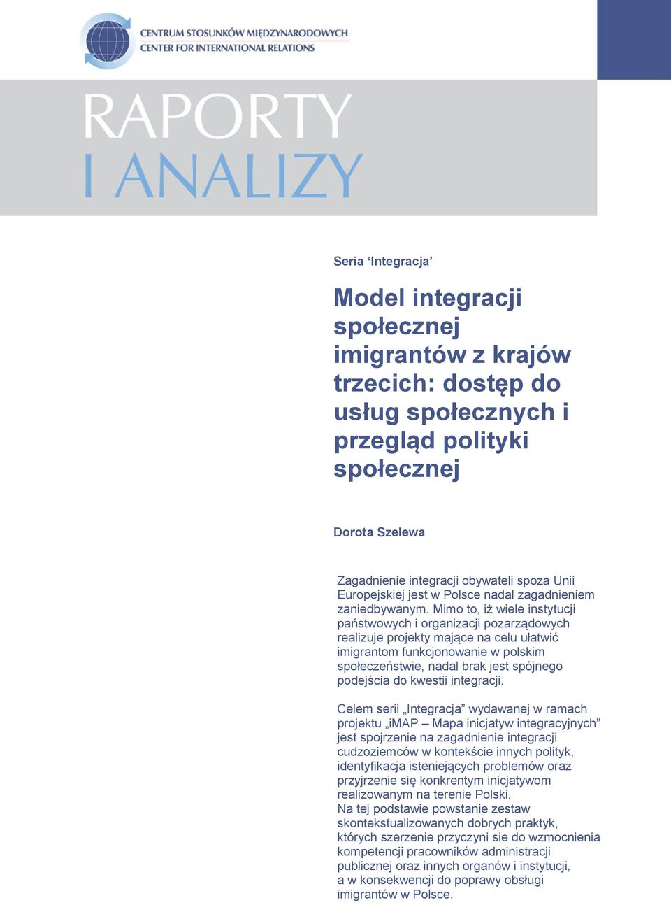 Mimo to, iż wiele instytucji państwowych i organizacji pozarządowych realizuje projekty mające na celu ułatwić imigrantom funkcjonowanie w polskim społeczeństwie, nadal brak jest spójnego podejścia