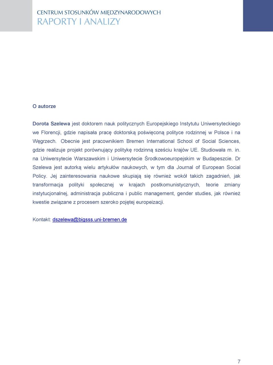 na Uniwersytecie Warszawskim i Uniwersytecie Środkowoeuropejskim w Budapeszcie. Dr Szelewa jest autorką wielu artykułów naukowych, w tym dla Journal of European Social Policy.