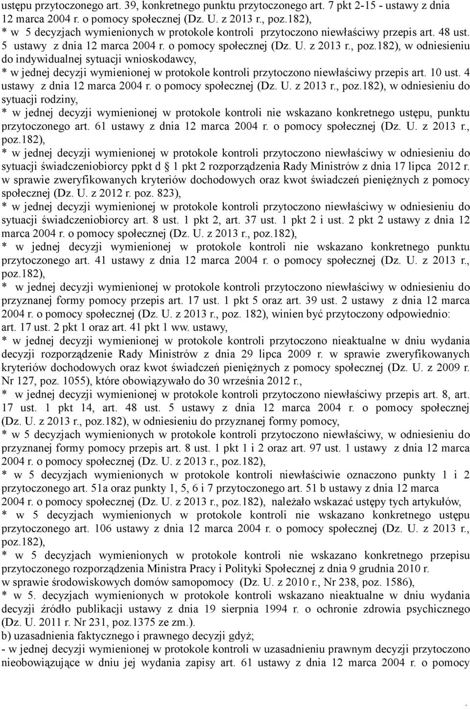 , w odniesieniu do indywidualnej sytuacji wnioskodawcy, * w jednej decyzji wymienionej w protokole kontroli przytoczono niewłaściwy przepis art. 10 ust. 4 ustawy z dnia 12 marca 2004 r.