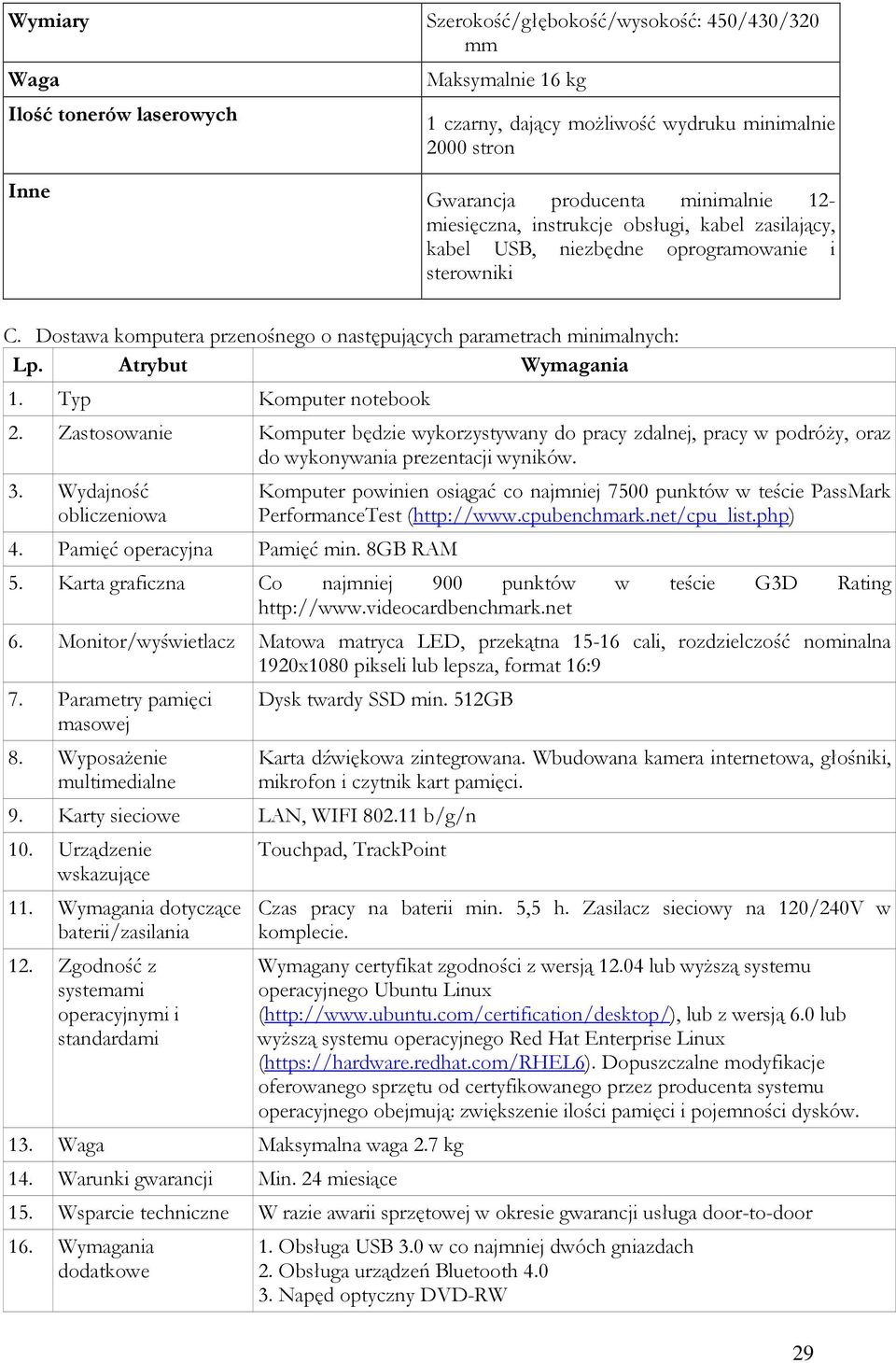 Typ Komputer notebook 2. Zastosowanie Komputer będzie wykorzystywany do pracy zdalnej, pracy w podróży, oraz do wykonywania prezentacji wyników. 3. Wydajność obliczeniowa 4.