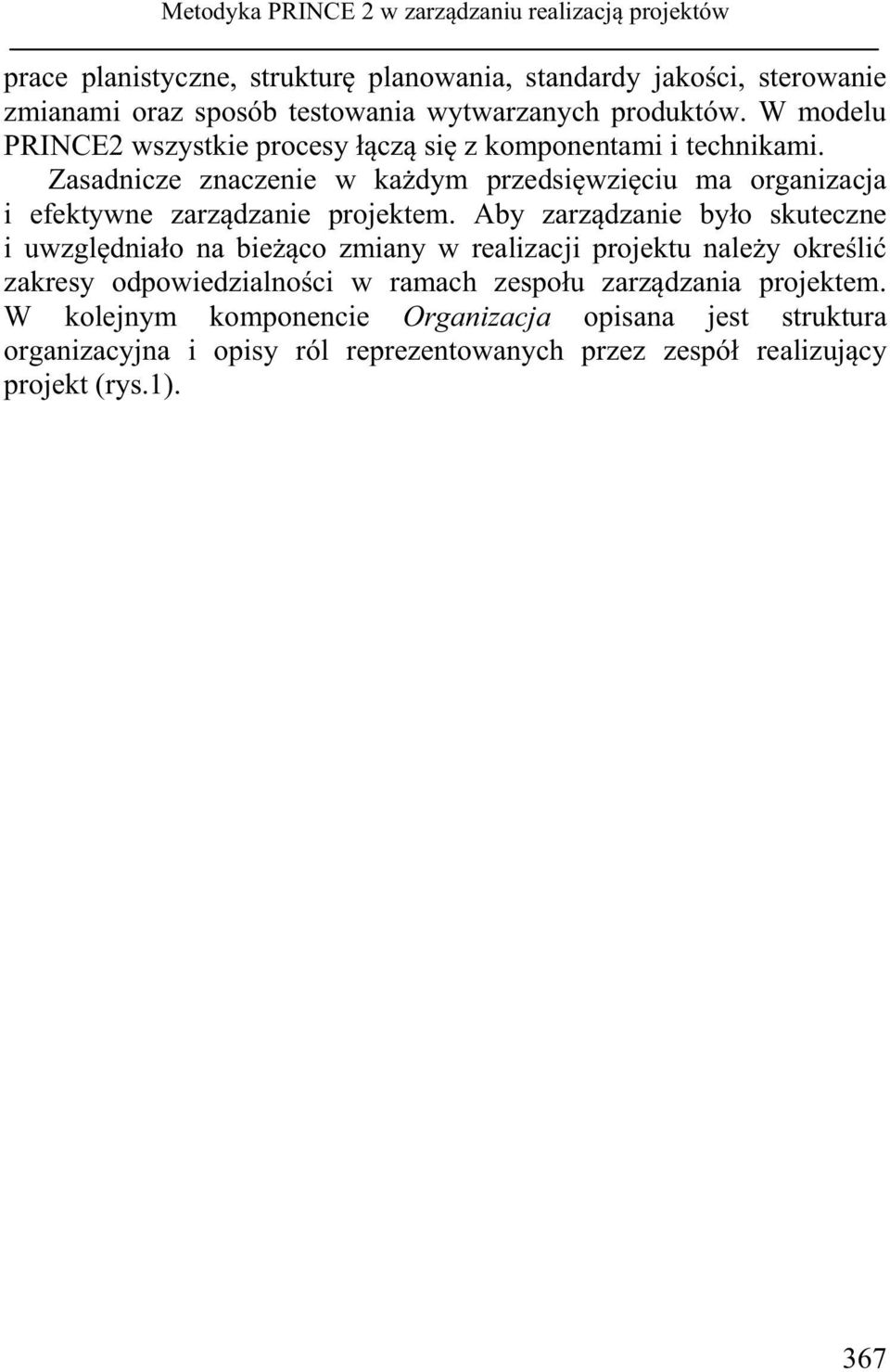 Zasadnicze znaczenie w każdym przedsięwzięciu ma organizacja i efektywne zarządzanie projektem.