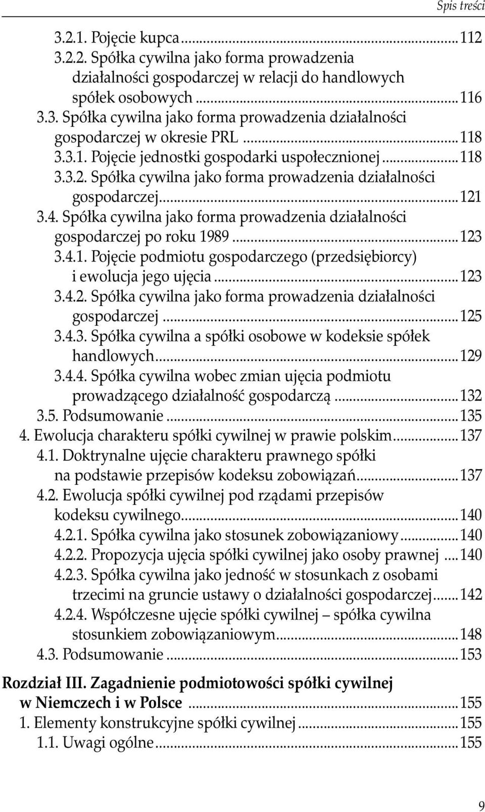 Spółka cywilna jako forma prowadzenia działalności gospodarczej po roku 1989...123 3.4.1. Pojęcie podmiotu gospodarczego (przedsiębiorcy) i ewolucja jego ujęcia...123 3.4.2. Spółka cywilna jako forma prowadzenia działalności gospodarczej.