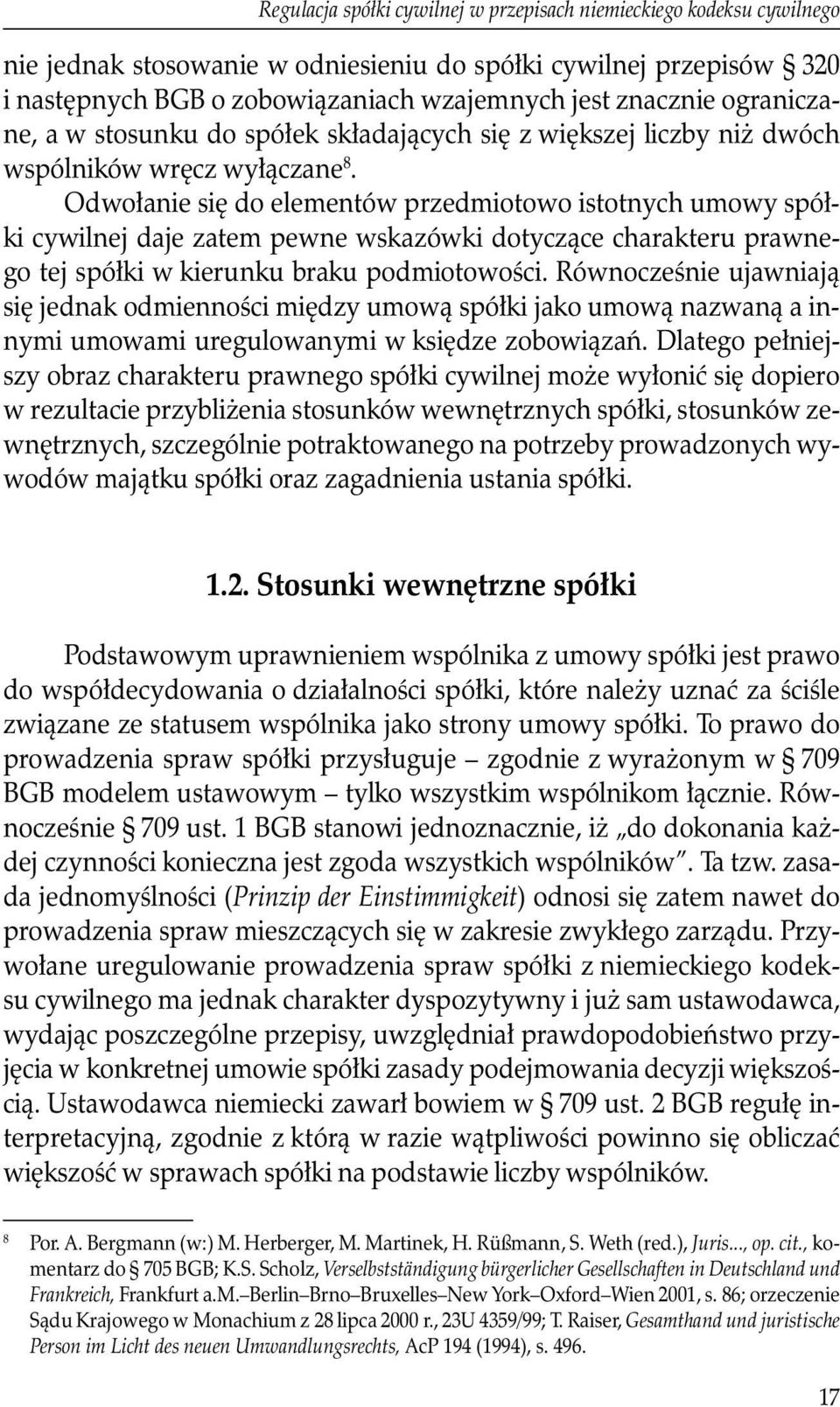 Odwołanie się do elementów przedmiotowo istotnych umowy spółki cywilnej daje zatem pewne wskazówki dotyczące charakteru prawnego tej spółki w kierunku braku podmiotowości.