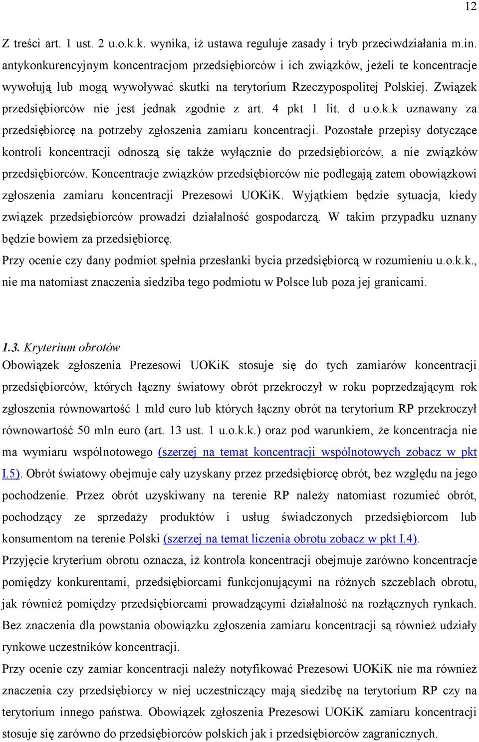 Związek przedsiębiorców nie jest jednak zgodnie z art. 4 pkt 1 lit. d u.o.k.k uznawany za przedsiębiorcę na potrzeby zgłoszenia zamiaru koncentracji.