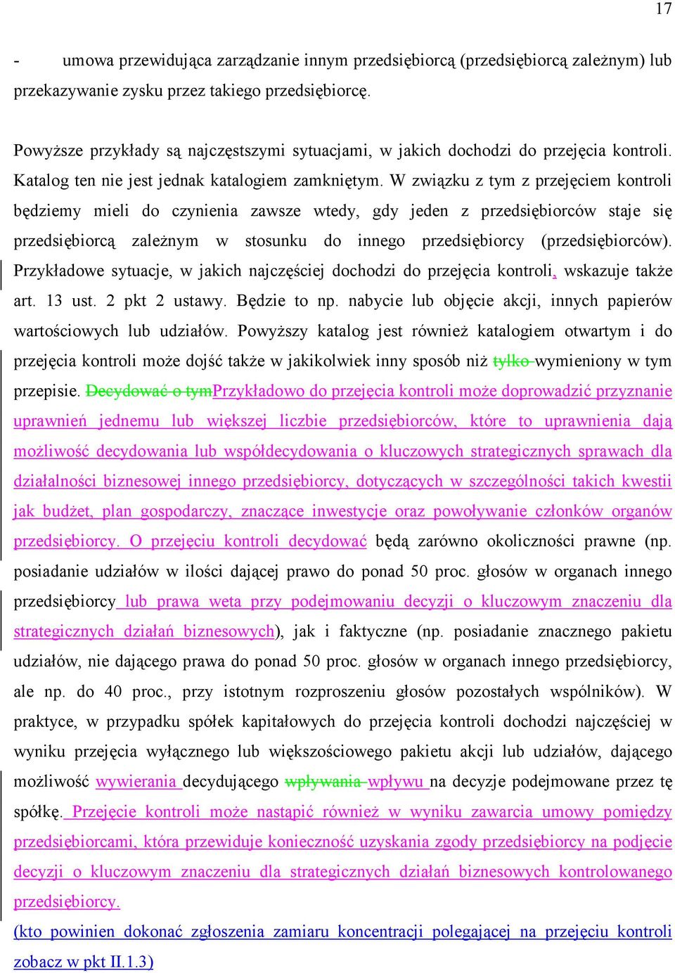 W związku z tym z przejęciem kontroli będziemy mieli do czynienia zawsze wtedy, gdy jeden z przedsiębiorców staje się przedsiębiorcą zaleŝnym w stosunku do innego przedsiębiorcy (przedsiębiorców).