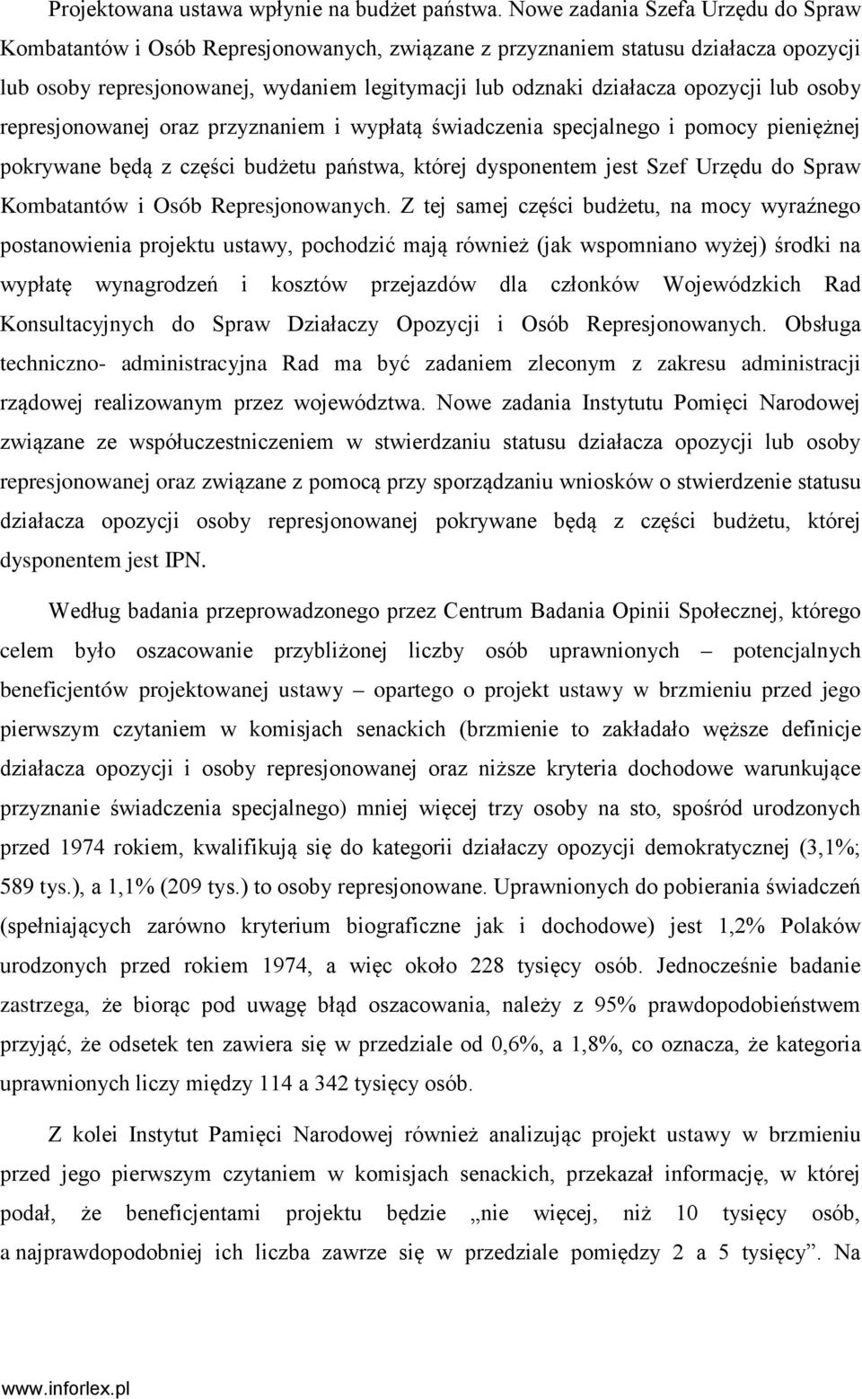 opozycji lub osoby represjonowanej oraz przyznaniem i wypłatą świadczenia specjalnego i pomocy pieniężnej pokrywane będą z części budżetu państwa, której dysponentem jest Szef Urzędu do Spraw