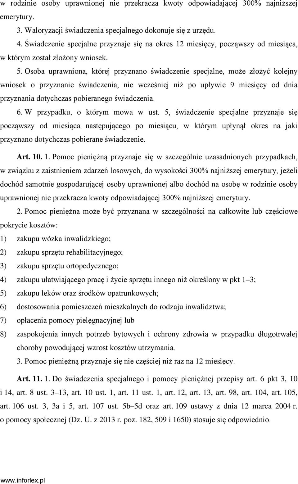 Osoba uprawniona, której przyznano świadczenie specjalne, może złożyć kolejny wniosek o przyznanie świadczenia, nie wcześniej niż po upływie 9 miesięcy od dnia przyznania dotychczas pobieranego