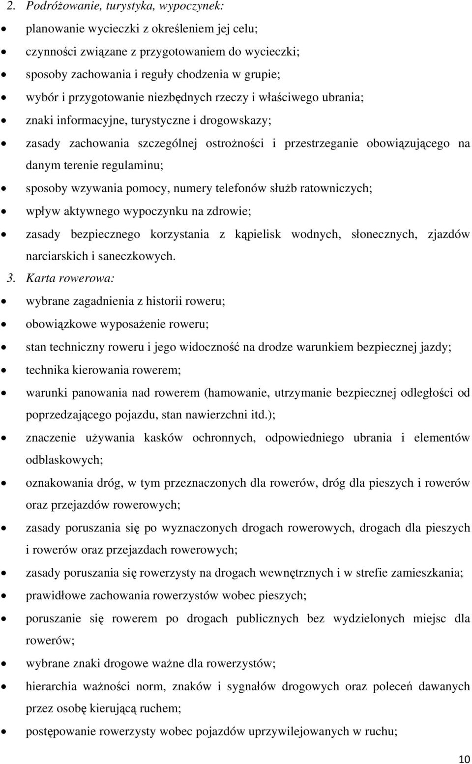 regulaminu; sposoby wzywania pomocy, numery telefonów służb ratowniczych; wpływ aktywnego wypoczynku na zdrowie; zasady bezpiecznego korzystania z kąpielisk wodnych, słonecznych, zjazdów narciarskich