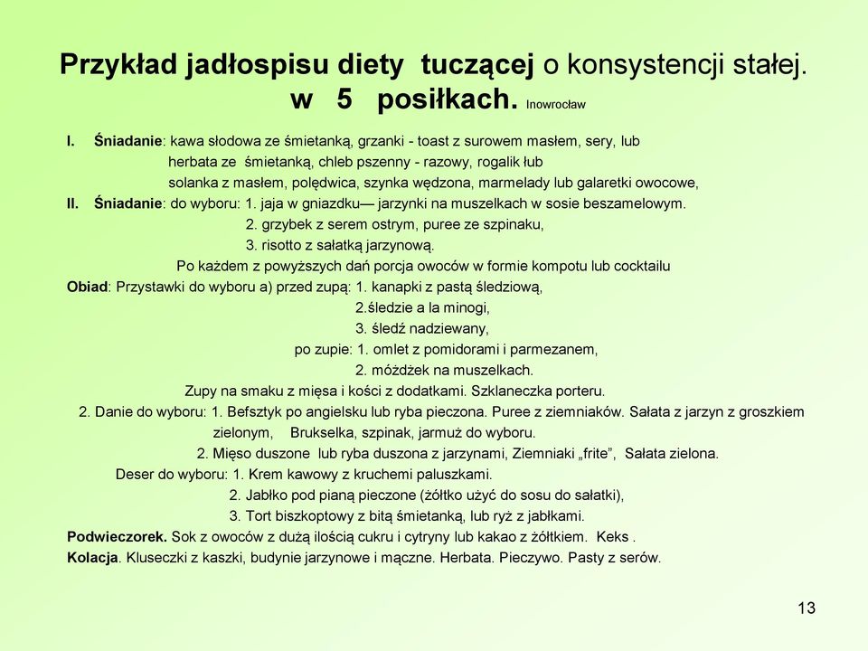 galaretki owocowe, II. Śniadanie: do wyboru: 1. jaja w gniazdku jarzynki na muszelkach w sosie beszamelowym. 2. grzybek z serem ostrym, puree ze szpinaku, 3. risotto z sałatką jarzynową.