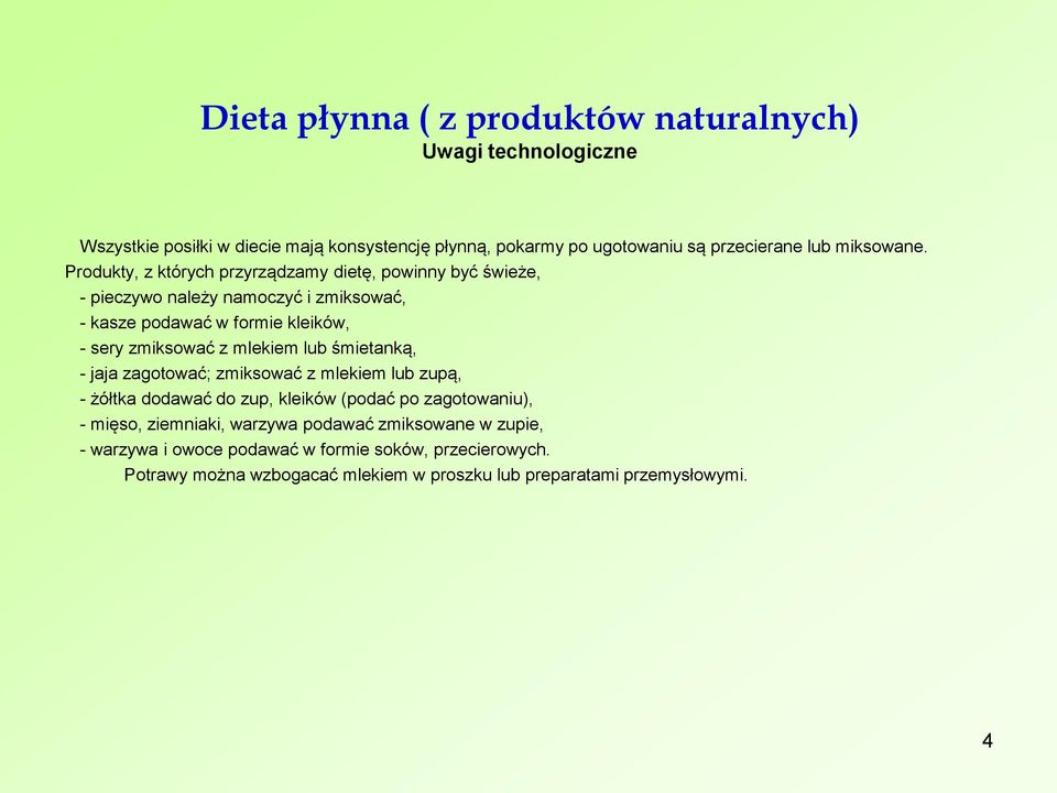 Produkty, z których przyrządzamy dietę, powinny być świeże, - pieczywo należy namoczyć i zmiksować, - kasze podawać w formie kleików, - sery zmiksować z