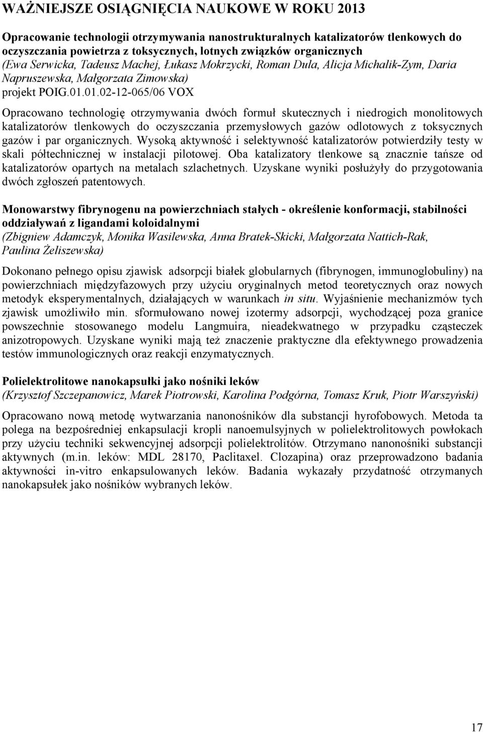 01.02-12-065/06 VOX Opracowano technologię otrzymywania dwóch formuł skutecznych i niedrogich monolitowych katalizatorów tlenkowych do oczyszczania przemysłowych gazów odlotowych z toksycznych gazów