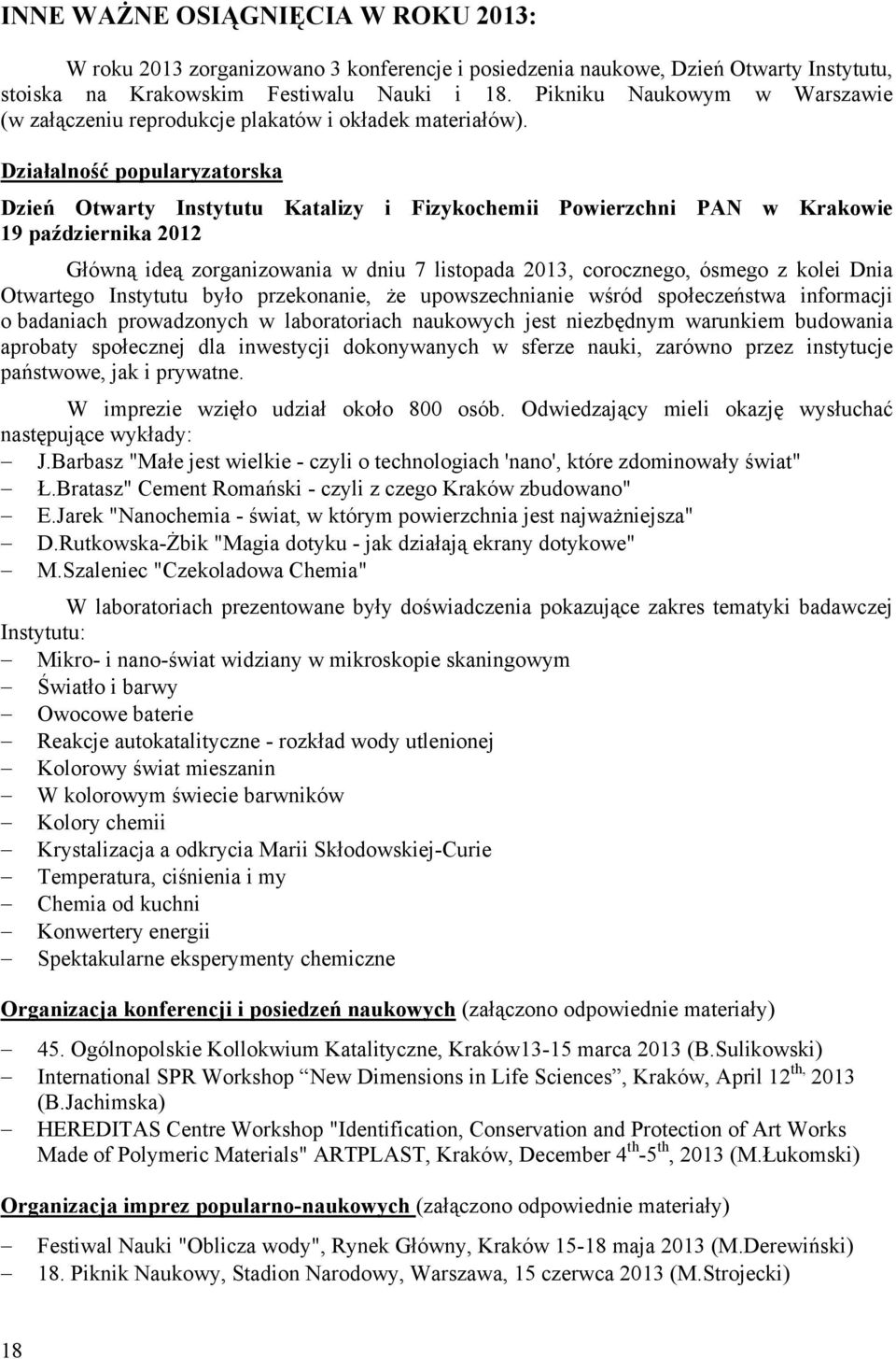 Działalność popularyzatorska Dzień Otwarty Instytutu Katalizy i Fizykochemii Powierzchni PAN w Krakowie 19 października 2012 Główną ideą zorganizowania w dniu 7 listopada 2013, corocznego, ósmego z