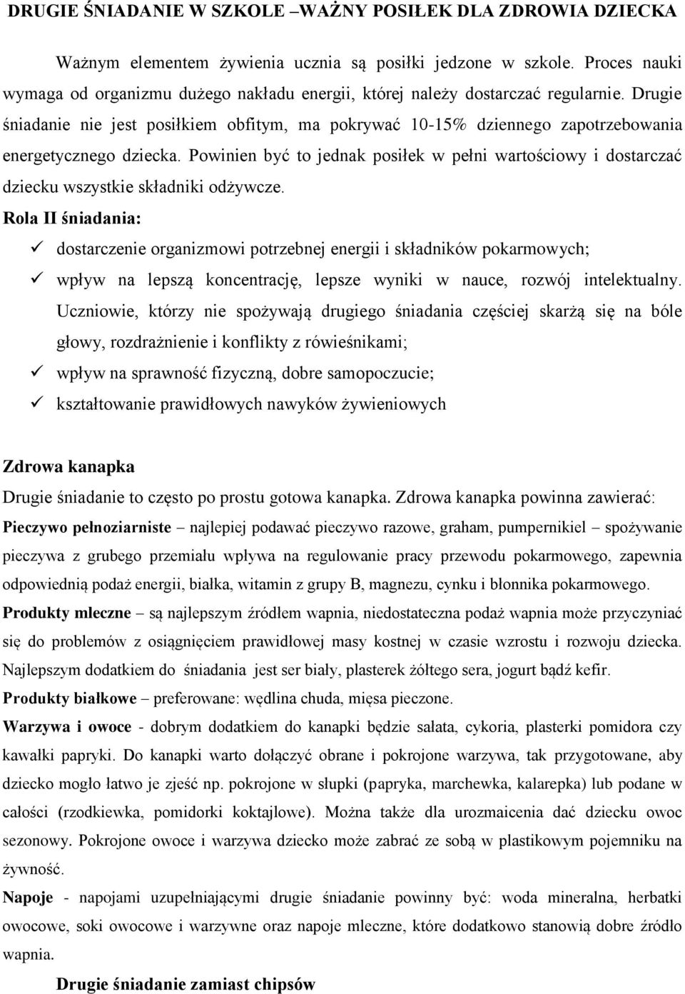 Drugie śniadanie nie jest posiłkiem obfitym, ma pokrywać 10-15% dziennego zapotrzebowania energetycznego dziecka.