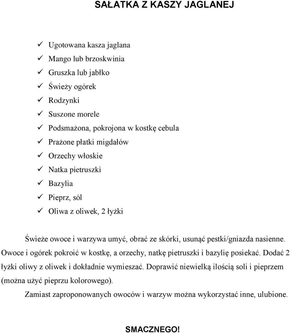 usunąć pestki/gniazda nasienne. Owoce i ogórek pokroić w kostkę, a orzechy, natkę pietruszki i bazylię posiekać.