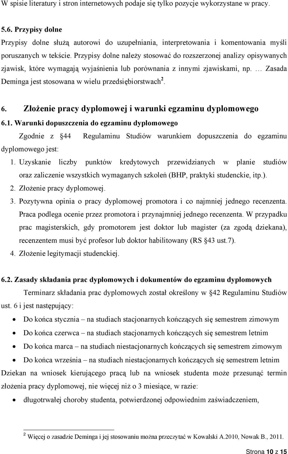 Przypisy dolne należy stosować do rozszerzonej analizy opisywanych zjawisk, które wymagają wyjaśnienia lub porównania z innymi zjawiskami, np.