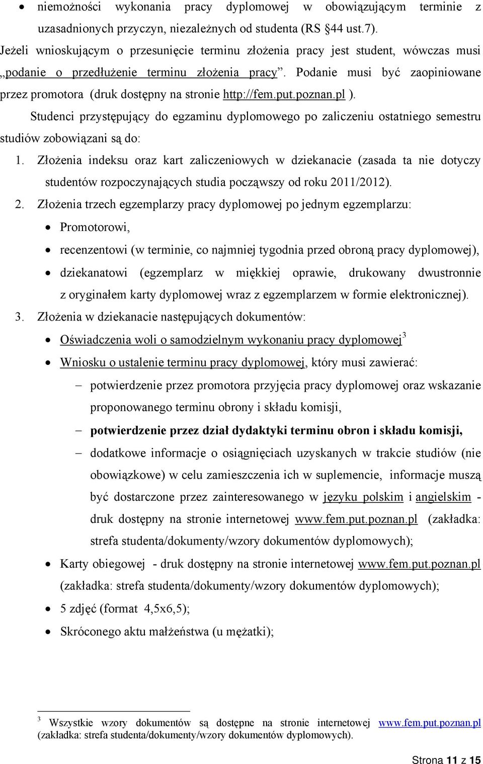 Podanie musi być zaopiniowane przez promotora (druk dostępny na stronie http://fem.put.poznan.pl ).