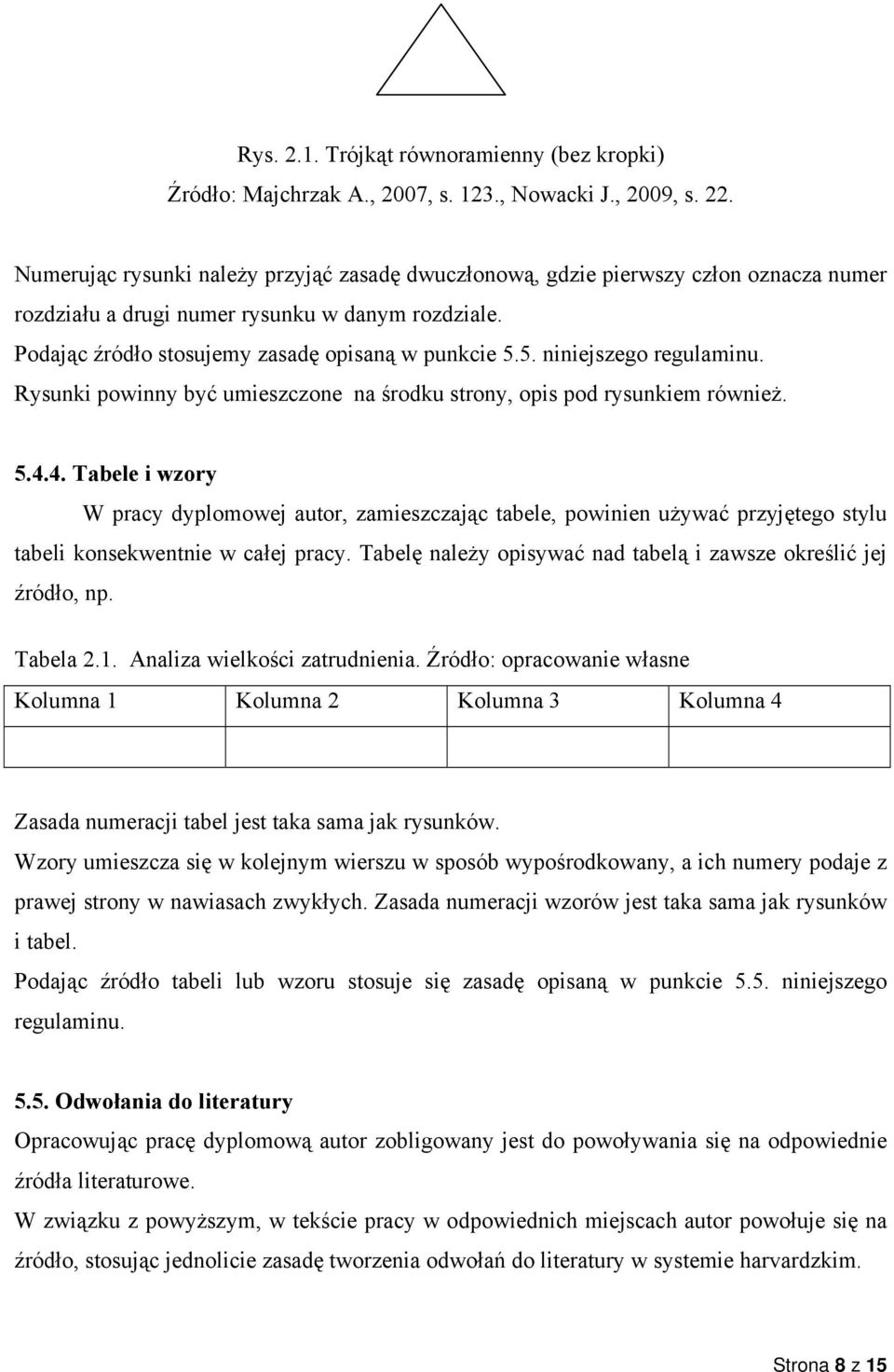 5. niniejszego regulaminu. Rysunki powinny być umieszczone na środku strony, opis pod rysunkiem również. 5.4.