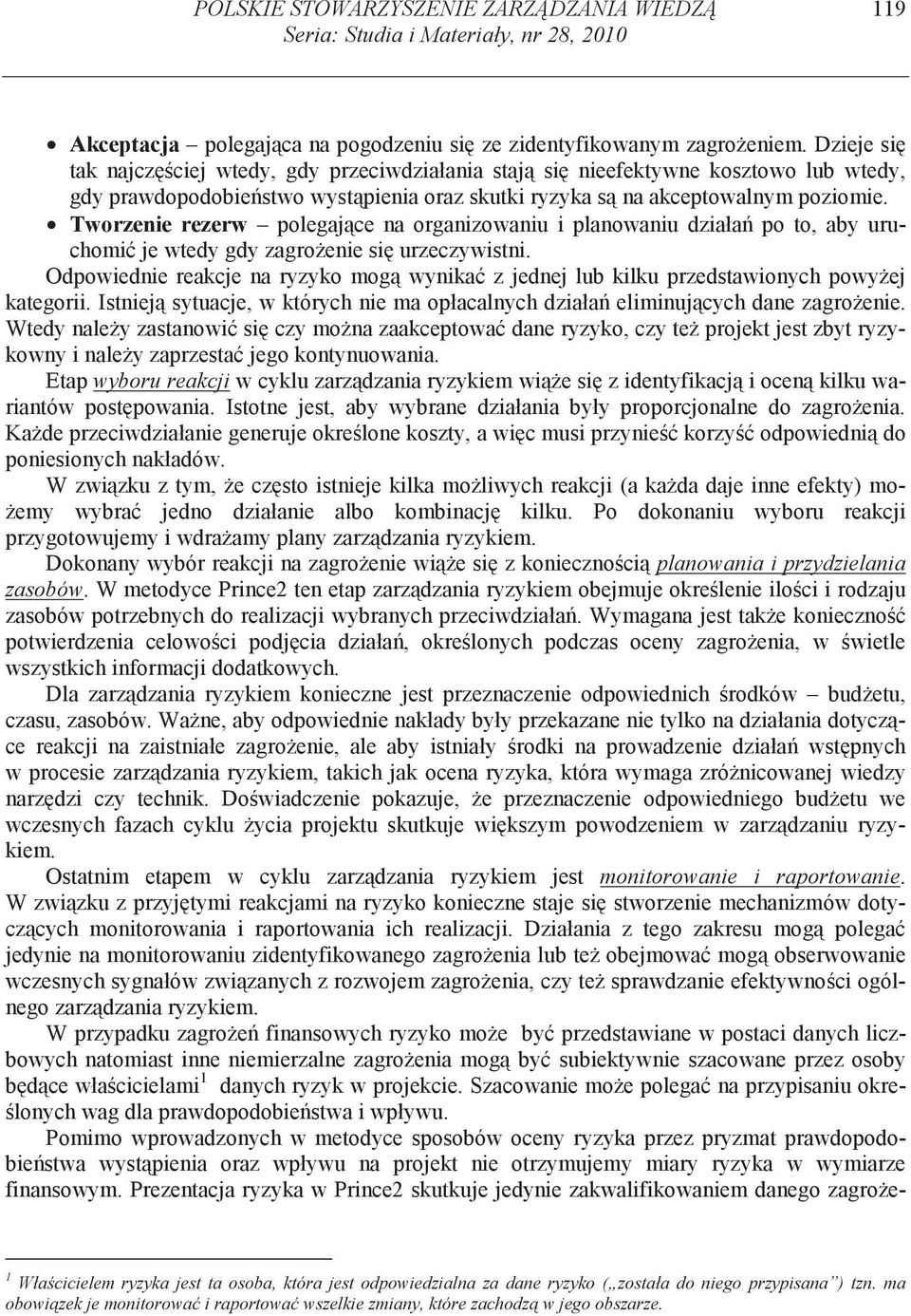 Tworzenie rezerw polegaj ce na organizowaniu i planowaniu działa po to, aby uruchomi je wtedy gdy zagro enie si urzeczywistni.