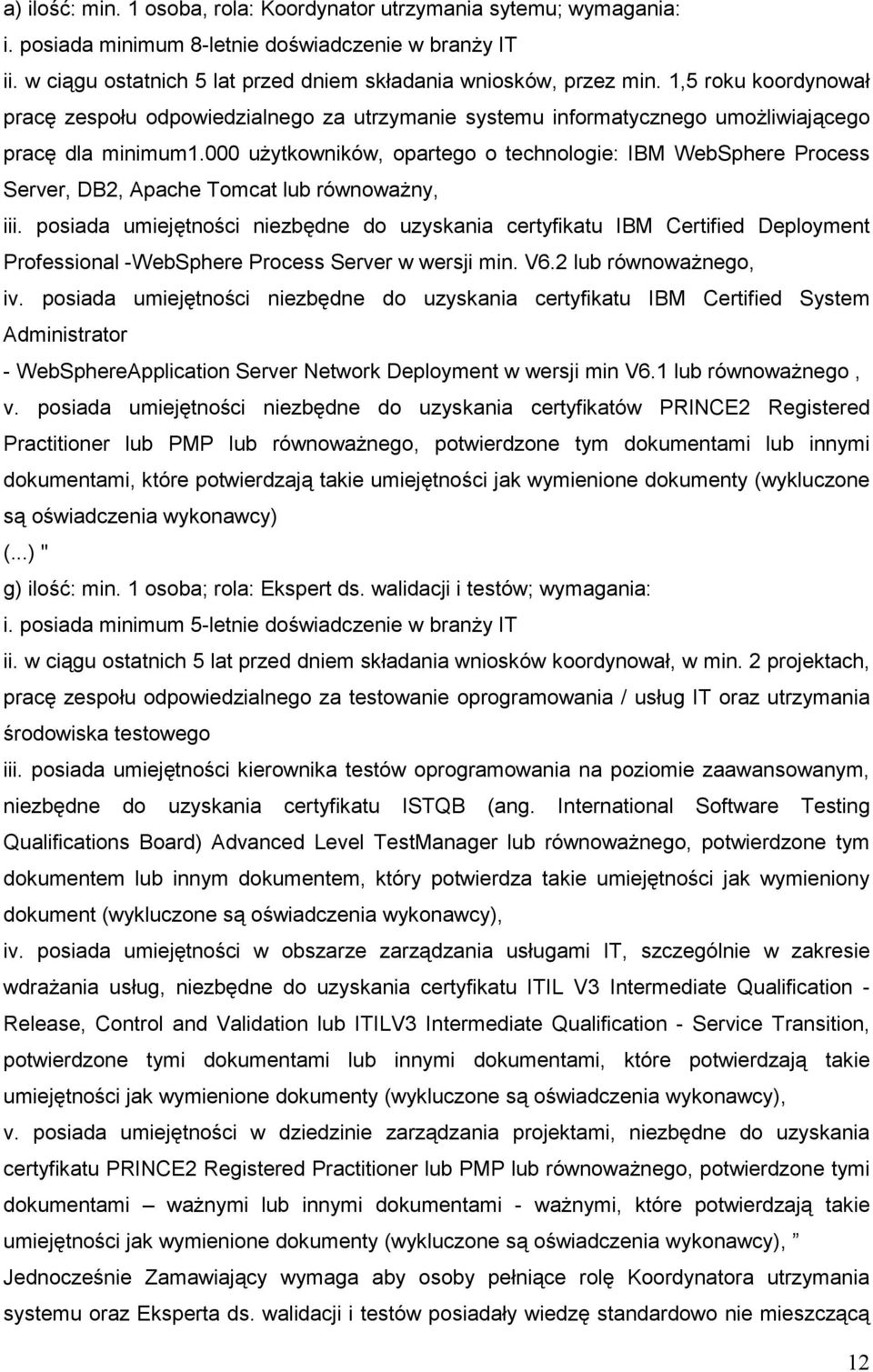 000 uŝytkowników, opartego o technologie: IBM WebSphere Process Server, DB2, Apache Tomcat lub równowaŝny, iii.