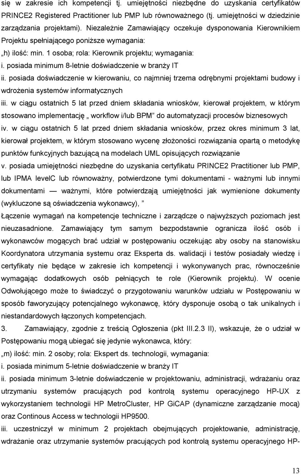 posiada minimum 8-letnie doświadczenie w branŝy IT ii. posiada doświadczenie w kierowaniu, co najmniej trzema odrębnymi projektami budowy i wdroŝenia systemów informatycznych iii.