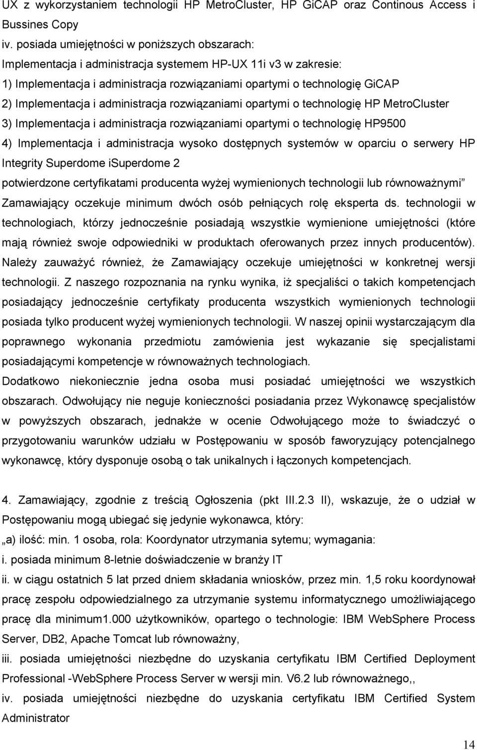 Implementacja i administracja rozwiązaniami opartymi o technologię HP MetroCluster 3) Implementacja i administracja rozwiązaniami opartymi o technologię HP9500 4) Implementacja i administracja wysoko