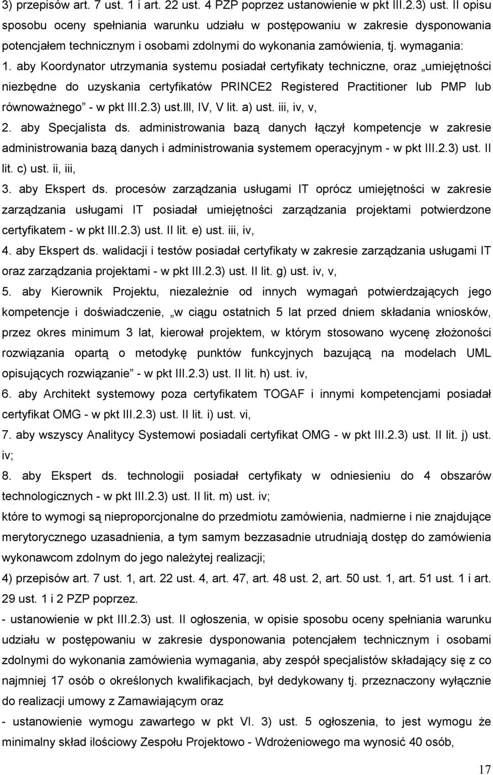 aby Koordynator utrzymania systemu posiadał certyfikaty techniczne, oraz umiejętności niezbędne do uzyskania certyfikatów PRINCE2 Registered Practitioner lub PMP lub równowaŝnego - w pkt III.2.3) ust.